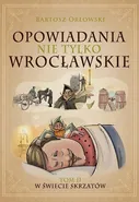 Opowiadania nie tylko wrocławskie 2. W świecie skrzatów - Bartosz Orłowski