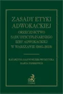 Zasady etyki adwokackiej. Orzecznictwo Sądu Dyscyplinarnego Izby Adwokackiej w Warszawie (2005-2018) - Katarzyna Gajowniczek-Pruszyńska