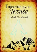 Tajemne życie Jezusa - Mark Goodmark