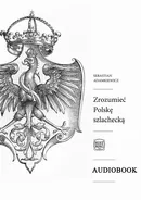 Zrozumieć Polskę szlachecką - Sebastian Adamkiewicz