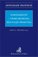 Subsydiarność - uwarunkowania regulacje i praktyka - Marta Janina Skrodzka