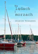 Na lądach i morzach - Zbigniew Kruszyński