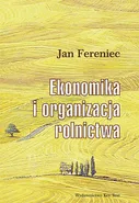 Ekonomika i organizacja rolnictwa - Jan Fereniec