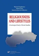 Religiousness and Lifestyles. A Sociological Study of Slovak Families - Andrzej Górny