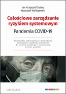 Całościowe zarządzanie ryzykiem systemowym. Pandemia COVID-19 - Jan Krzysztof Solarz