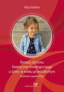 Rozwój systemu fonetyczno-fonologicznego u dzieci w wieku przedszkolnym (wybrane zagadnienia) - Alicja Kabała
