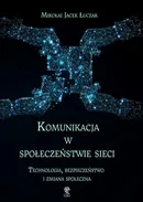 Komunikacja w społeczeństwie sieci - Mikołaj Jacek Łuczak