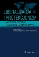 Liberalizacja i protekcjonizm we współczesnym handlu międzynarodowym - Maciej Maciejewski