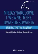 Międzynarodowe i wewnętrzne uwarunkowania bezpieczeństwa państwa - Andrzej Rudowski