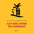 Czy Bóg mówi po chińsku? - Dariusz Klejnowski-Różycki