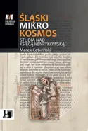 Śląski Mikrokosmos . Studia nad książką henrykowską - Marek Cetwiński