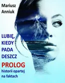 Lubię, kiedy pada deszcz - Prolog - Mariusz Anniuk
