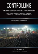 Controlling jako narzędzie usprawniające funkcjonowanie spółki PKP Polskie Linie Kolejowe S.A. - Włodzimierz Siekierski