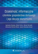 Działalność informacyjna członków gospodarstwa domowego i jego decyzje ekonomiczne - Agnieszka Dejnaka
