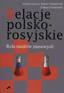 Relacje polsko-rosyjskie. Rola mediów masowych - Janusz W. Adamowski