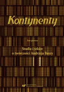Kontynenty. T. 1: Studia i szkice o twórczości Andrzeja Buszy