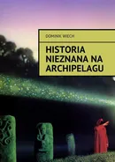 Historia nieznana na Archipelagu - Dominik Wiech