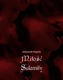 Miłość Sulamity - Aleksandr Kuprin