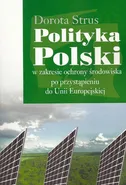 Polityka Polski w zakresie ochrony środowiska po przystąpieniu do Unii Europejskiej - Dorota Strus