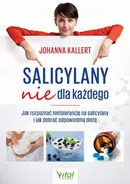 Salicylany nie dla każdego. Jak rozpoznać nietolerancję na salicylany i jak dobrać odpowiednią dietę - Johanna Kallert