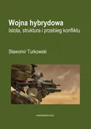 Wojna hybrydowa Istota, struktura i przebieg konfliktu - Sławomir Turkowski
