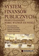 System finansów publicznych. Prawo finansowe wobec wyzwań XXI wieku - Anna Dobaczewska