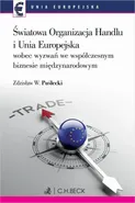 Światowa Organizacja Handlu i Unia Europejska wobec nowych wyzwań we współczesnym biznesie międzynarodowym - Zdzisław W. Puślecki