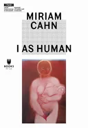Miriam Cahn: I as Human - Adam Szymczyk