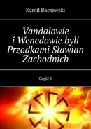 Vandalowie i Wenedowie byli Przodkami Sławian Zachodnich. Część 1 - Kamil Baczewski