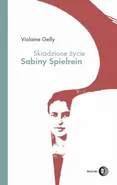 Skradzione życie Sabiny Spielrein - Violaine Gelly