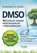 DMSO naturalny środek przeciwzapalny i przeciwbólowy. Odkrycie stulecia teraz dostępne dla każdego - Hartmut Fischer
