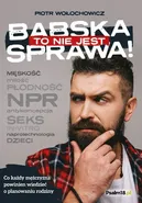 To nie jest babska sprawa! O planowaniu rodziny – do mężczyzn - Piotr Wołochowicz