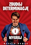 Zbuduj Determinację i Wygraj - Adrian Długokęcki