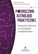Podręcznik astrologii praktycznej. Znaczenie domów w horoskopie urodzeniowym - Jolanta Romualda Gałązkiewicz-Gołębiewska
