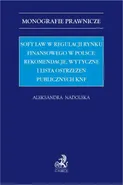 Soft law w regulacji rynku finansowego w Polsce: rekomendacje wytyczne i lista ostrzeżeń publicznych KNF - Aleksandra Nadolska
