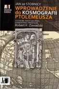 Jan ze Stobnicy Wprowadzenie do Kosmografii Ptolemeusza - Robert K. Zawadzki