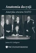 Anatomia decyzji. Ameryka otwiera NATO - James M. Goldgeier