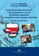 Kraje Grupy Wyszehradzkiej i ich gospodarka a praca, aktywność zawodowa i przedsiębiorczość młodego pokolenia - Stanisław Swadźba