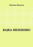 Bajka Mezozoiku - Damian Rancow