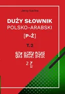 Duży słownik polsko-arabski. Tom II [P – Ż] - Jerzy Łacina