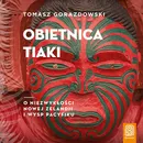 Obietnica Tiaki. O niezwykłości Nowej Zelandii i wysp Pacyfiku - Tomasz Gorazdowski