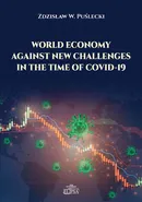 World Economy Against New Challenges in the Time of COVID-19 - Zdzisław W. Puślecki