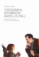 Topografia wyobraźni anhellicznej - Milena Chilińska
