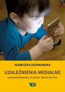 Uzależnienia medialne - Agnieszka Ogonowska