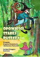 Opowieści Starej Puszczy - Norbert Grzegorz Kościesza