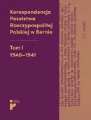 Korespondencja Poselstwa Rzeczypospolitej Polskiej w Bernie. Tom I 1940-1941 - Aleksandra Kmak-Pamirska