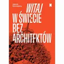Witaj w świecie bez architektów - Jakub Szczęsny