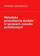 Metodyka prowadzenia śledztw w sprawach oszustw podatkowych - Andrzej Lebiedowicz