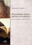 Najnowsze dzieje języka polskiego. Rozwój polszczyzny w latach 1918-2018 - prof. dr hab. Stanisław Dubisz