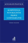 Kompetencja w publicznym prawie gospodarczym - Tomasz Długosz